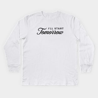 I'll Start Tomorrow - Black on White Kids Long Sleeve T-Shirt